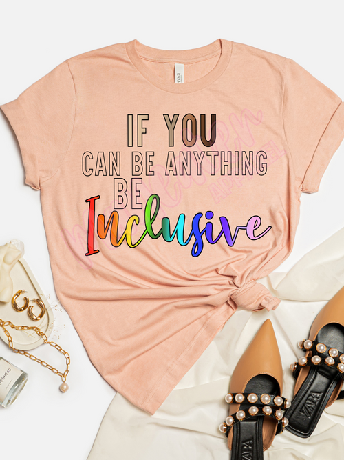 if you can be anything be inclusive