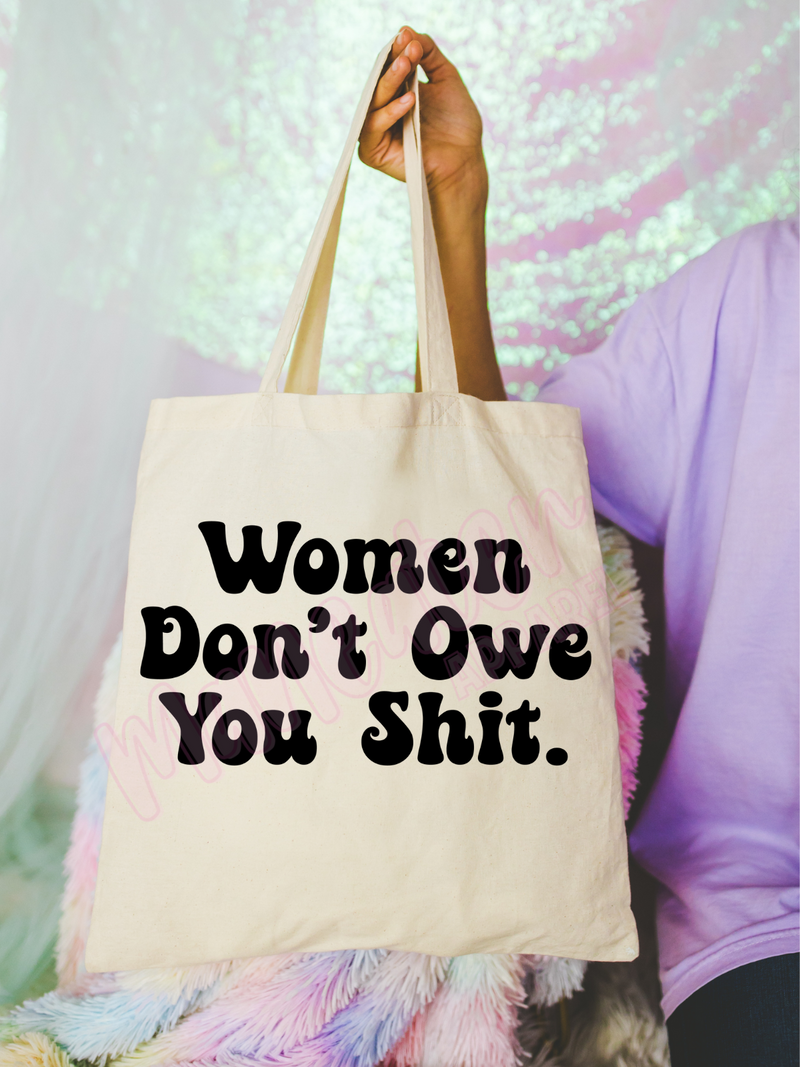 women don't owe you shit tote bag