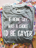 if being gay was a choice i'd be gayer