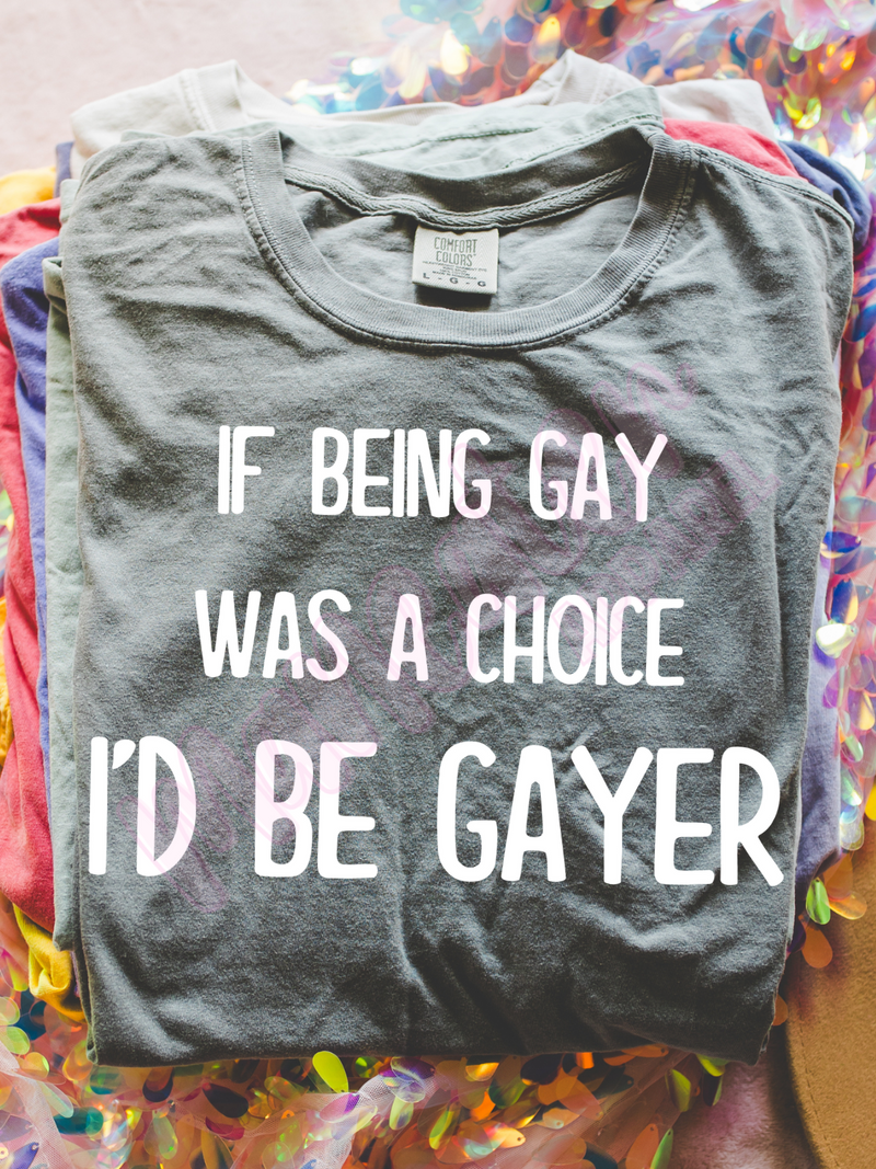 if being gay was a choice i'd be gayer